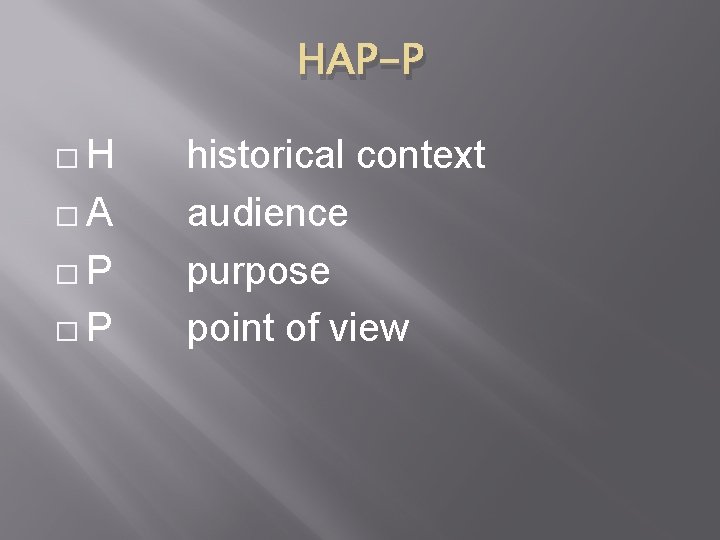 HAP-P �H �A �P �P historical context audience purpose point of view 