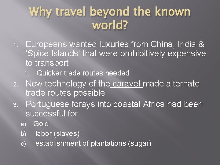 Why travel beyond the known world? 1. Europeans wanted luxuries from China, India &