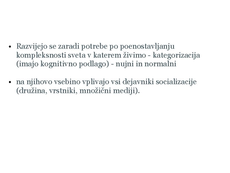 Razvoj stereotipov • Razvijejo se zaradi potrebe po poenostavljanju kompleksnosti sveta v katerem živimo