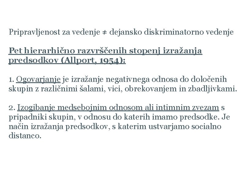 Izražanje predsodkov Pripravljenost za vedenje ≠ dejansko diskriminatorno vedenje Pet hierarhično razvrščenih stopenj izražanja