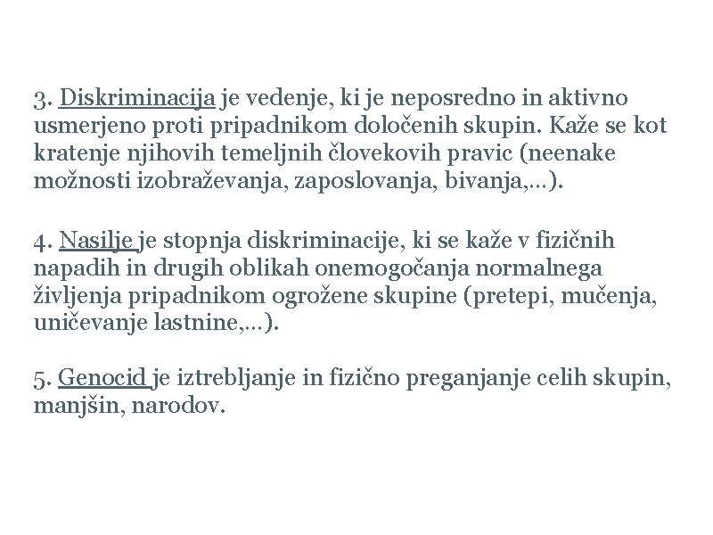  3. Diskriminacija je vedenje, ki je neposredno in aktivno usmerjeno proti pripadnikom določenih