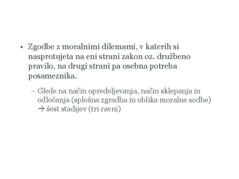 Stopnje moralnega presojanja po Kohlbergu • Zgodbe z moralnimi dilemami, v katerih si nasprotujeta