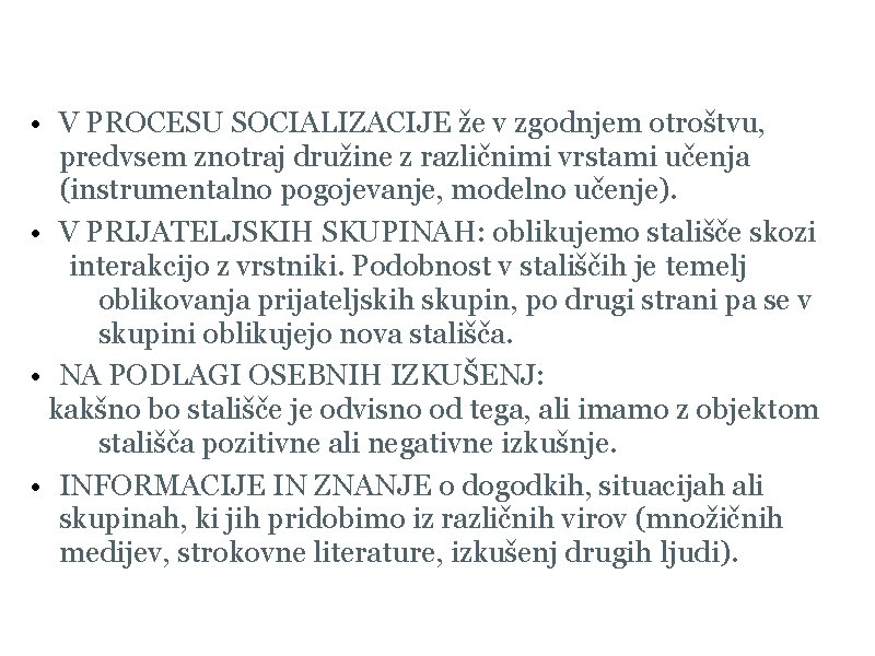 Oblikovanje • V PROCESU SOCIALIZACIJE že v zgodnjem otroštvu, predvsem znotraj družine z različnimi