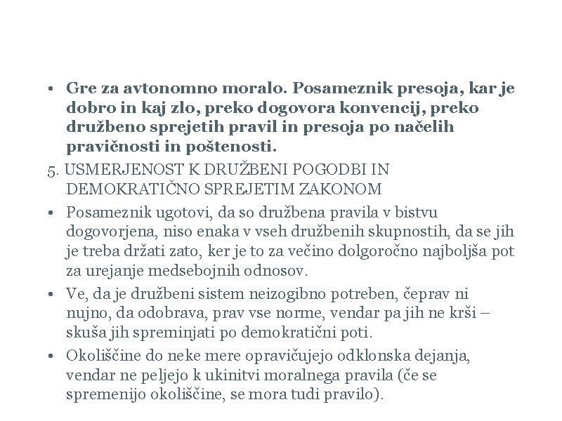 Postkonvencionalna raven (13 ) • Gre za avtonomno moralo. Posameznik presoja, kar je dobro