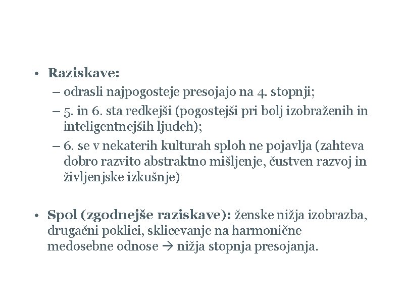 Ovrednotenje Kohlbergove teorije • Raziskave: – odrasli najpogosteje presojajo na 4. stopnji; – 5.