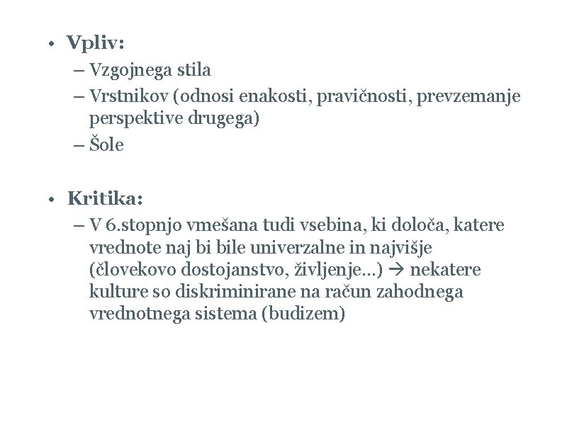  • Vpliv: – Vzgojnega stila – Vrstnikov (odnosi enakosti, pravičnosti, prevzemanje perspektive drugega)