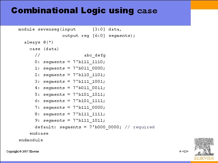 Combinational Logic using case module sevenseg(input [3: 0] data, output reg [6: 0] segments);