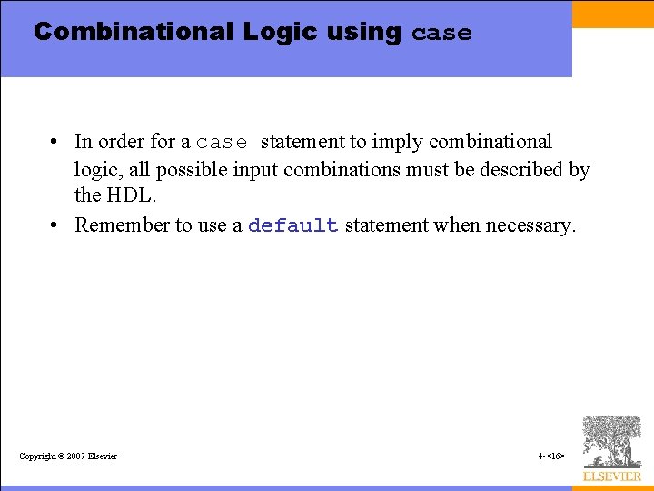 Combinational Logic using case • In order for a case statement to imply combinational