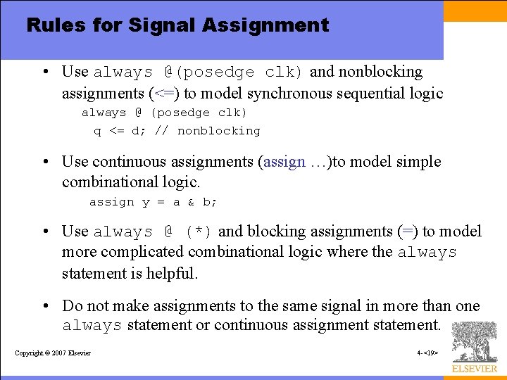 Rules for Signal Assignment • Use always @(posedge clk) and nonblocking assignments (<=) to