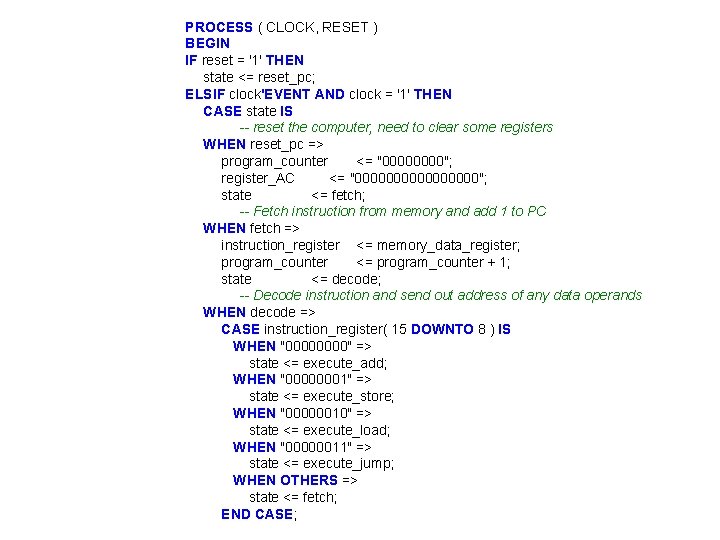 PROCESS ( CLOCK, RESET ) BEGIN IF reset = '1' THEN state <= reset_pc;
