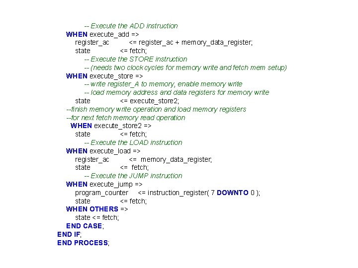 -- Execute the ADD instruction WHEN execute_add => register_ac <= register_ac + memory_data_register; state