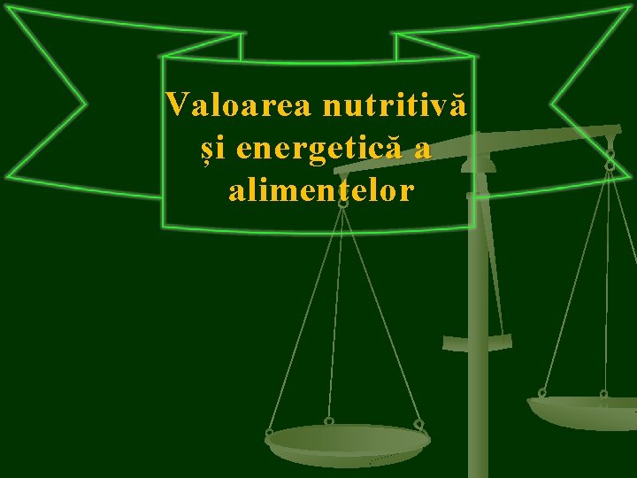 Valoarea nutritivă și energetică a alimentelor 