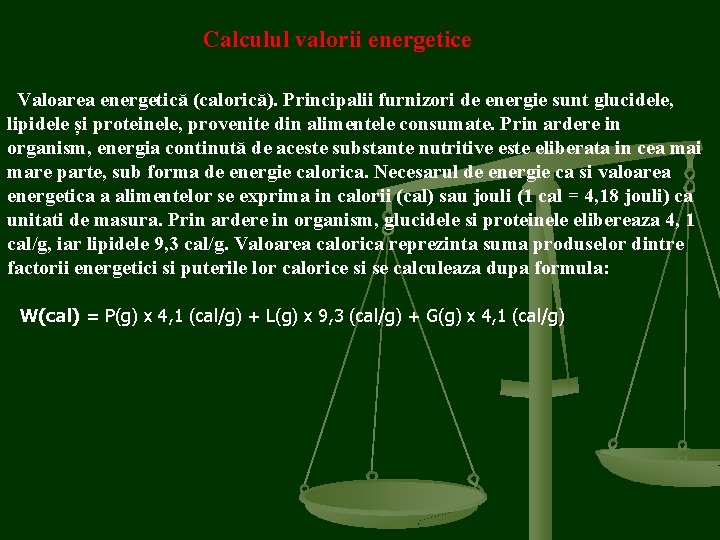 Calculul valorii energetice Valoarea energetică (calorică). Principalii furnizori de energie sunt glucidele, lipidele și