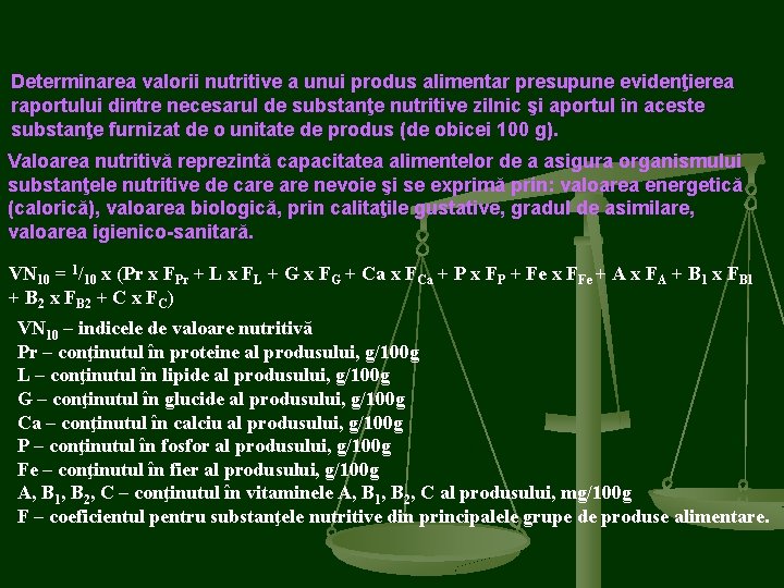 Determinarea valorii nutritive a unui produs alimentar presupune evidenţierea raportului dintre necesarul de substanţe