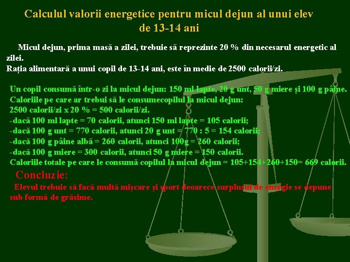 Calculul valorii energetice pentru micul dejun al unui elev de 13 -14 ani Micul