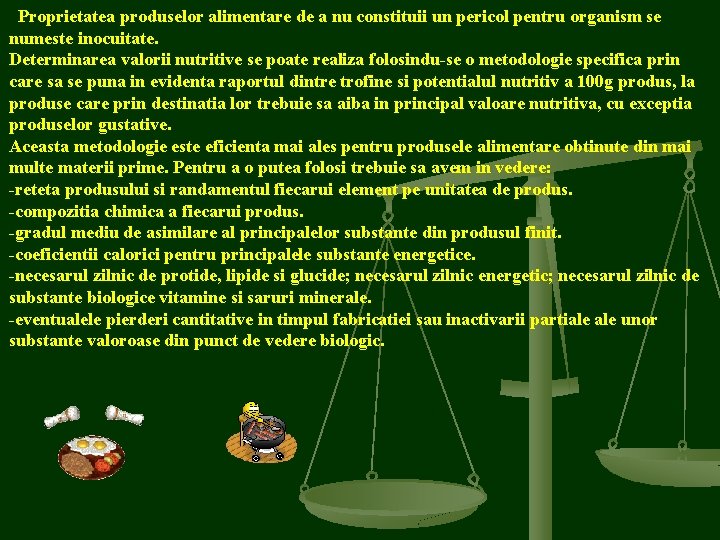 Proprietatea produselor alimentare de a nu constituii un pericol pentru organism se numeste inocuitate.