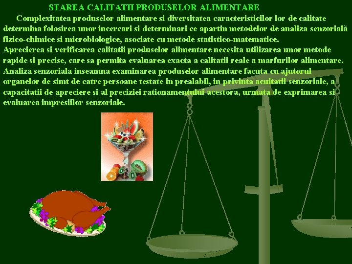 STAREA CALITATII PRODUSELOR ALIMENTARE Complexitatea produselor alimentare si diversitatea caracteristicilor de calitate determina folosirea