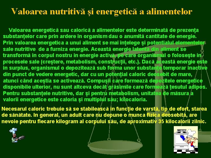 Valoarea nutritivă și energetică a alimentelor Valoarea energetică sau calorică a alimentelor este determinată