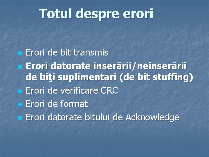 Totul despre erori n n n Erori de bit transmis Erori datorate inserării/neinserării de