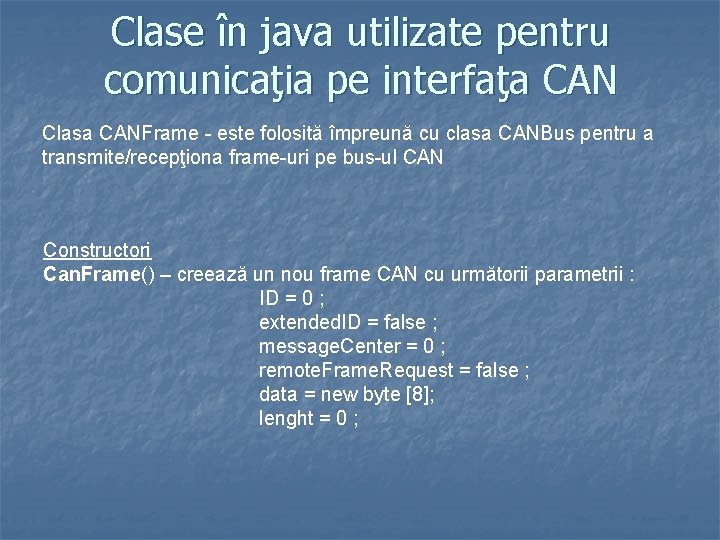 Clase în java utilizate pentru comunicaţia pe interfaţa CAN Clasa CANFrame - este folosită