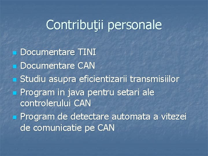 Contribuţii personale n n n Documentare TINI Documentare CAN Studiu asupra eficientizarii transmisiilor Program