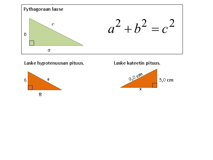 Pythagoraan lause c b a Laske hypotenuusan pituus. x 6 8 Laske kateetin pituus.