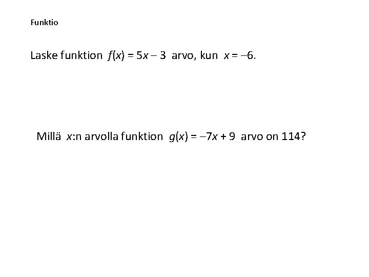 Funktio Laske funktion f(x) = 5 x – 3 arvo, kun x = –