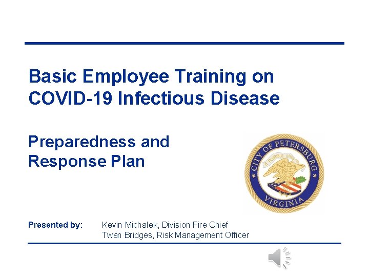 Basic Employee Training on COVID-19 Infectious Disease Preparedness and Response Plan Presented by: Kevin