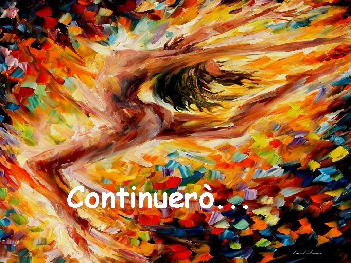 Continuerò. . . 