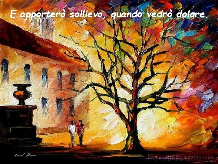 E apporterò sollievo, quando vedrò dolore. 
