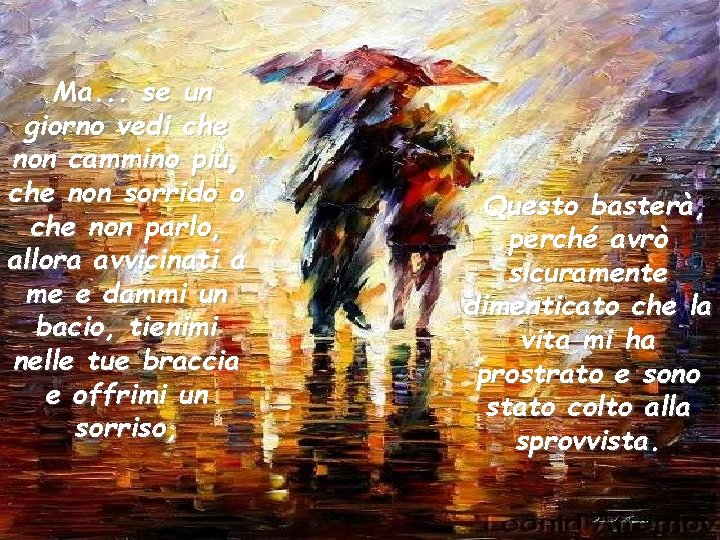 Ma. . . se un giorno vedi che non cammino più, che non sorrido
