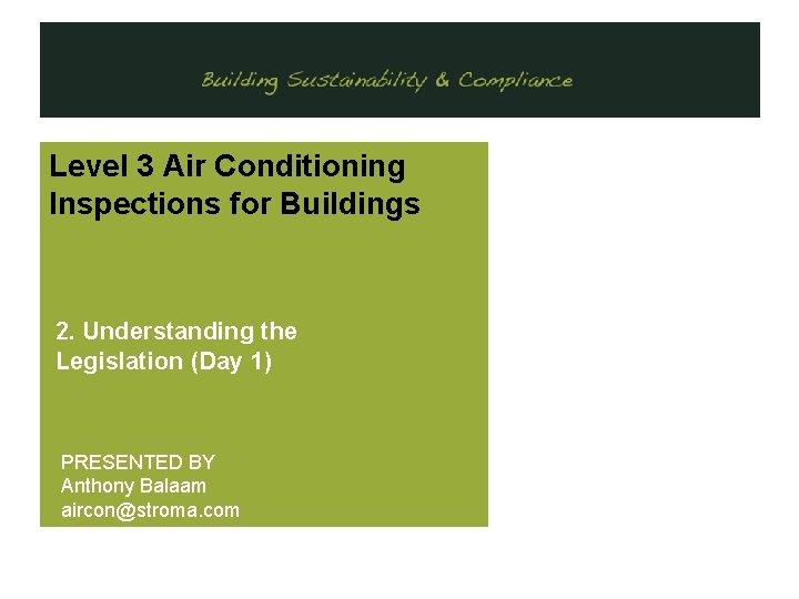 . Level 3 Air Conditioning Inspections for Buildings 2. Understanding the Legislation (Day 1)