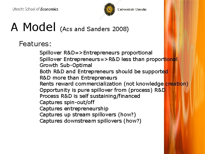 A Model (Acs and Sanders 2008) Features: Spillover R&D=>Entrepreneurs proportional Spillover Entrepreneurs=>R&D less than
