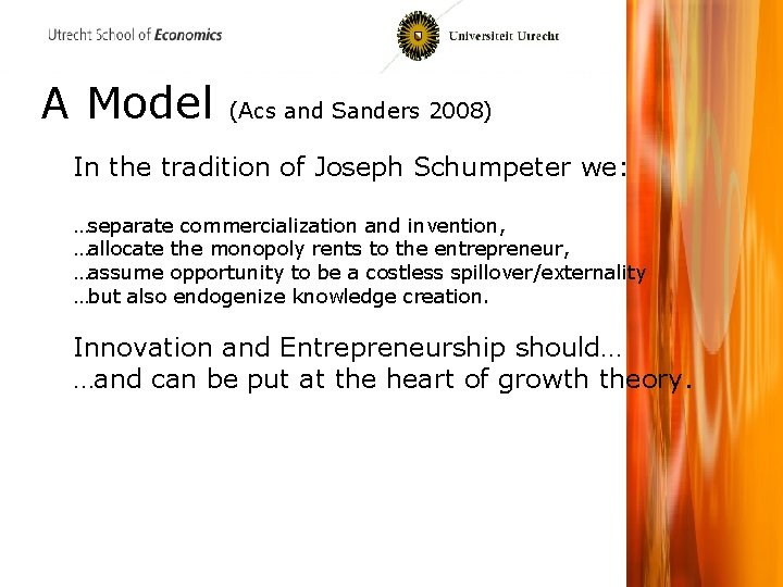 A Model (Acs and Sanders 2008) In the tradition of Joseph Schumpeter we: …separate