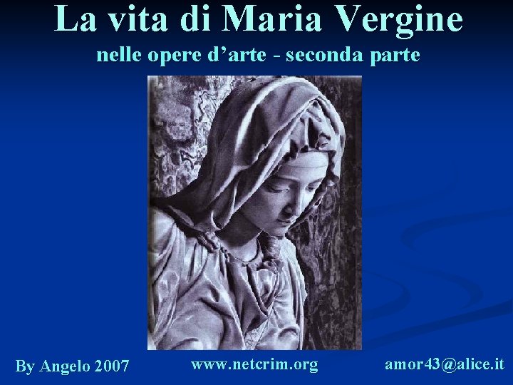 La vita di Maria Vergine nelle opere d’arte - seconda parte By Angelo 2007