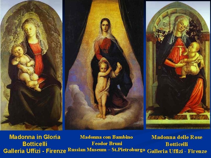 Madonna con Bambino Madonna in Gloria Madonna delle Rose Feodor Bruni Botticelli Galleria Uffizi