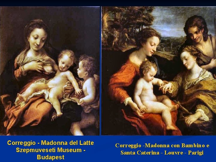 Correggio - Madonna del Latte Szepmuveseti Museum Budapest Correggio -Madonna con Bambino e Santa