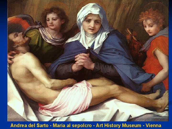 Andrea del Sarto - Maria al sepolcro - Art History Museum - Vienna 