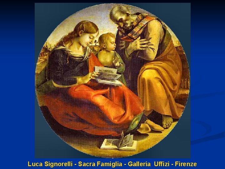 Luca Signorelli - Sacra Famiglia - Galleria Uffizi - Firenze 