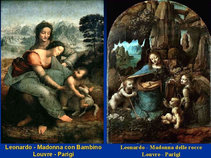 Leonardo - Madonna con Bambino Louvre - Parigi Leonardo - Madonna delle rocce Louvre