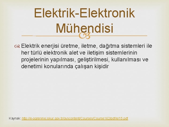 Elektrik-Elektronik Mühendisi Elektrik enerjisi üretme, iletme, dağıtma sistemleri ile her türlü elektronik alet ve
