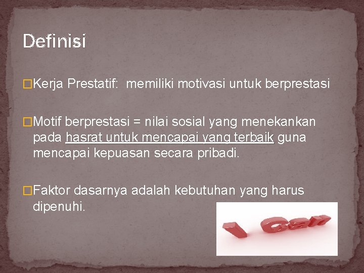 Definisi �Kerja Prestatif: memiliki motivasi untuk berprestasi �Motif berprestasi = nilai sosial yang menekankan