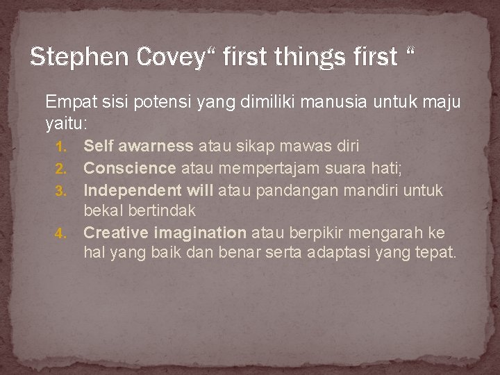 Stephen Covey“ first things first “ Empat sisi potensi yang dimiliki manusia untuk maju