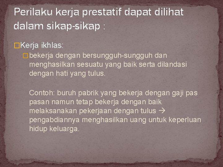 Perilaku kerja prestatif dapat dilihat dalam sikap-sikap : �Kerja ikhlas: � bekerja dengan bersungguh-sungguh