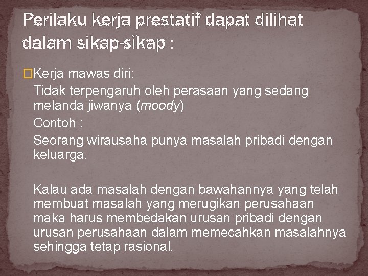 Perilaku kerja prestatif dapat dilihat dalam sikap-sikap : �Kerja mawas diri: Tidak terpengaruh oleh