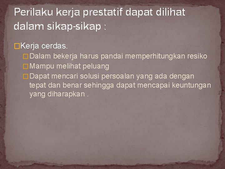 Perilaku kerja prestatif dapat dilihat dalam sikap-sikap : �Kerja cerdas. � Dalam bekerja harus