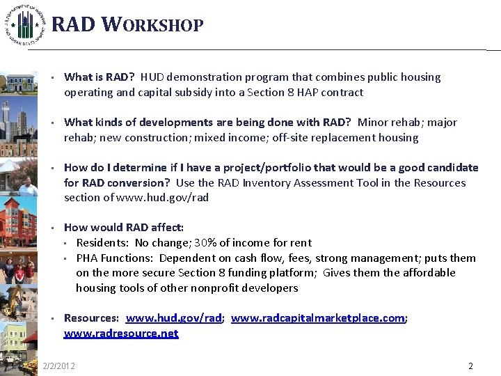 RAD WORKSHOP • What is RAD? HUD demonstration program that combines public housing operating