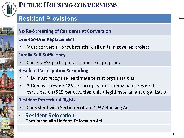 PUBLIC HOUSING CONVERSIONS Resident Provisions No Re-Screening of Residents at Conversion One-for-One Replacement •
