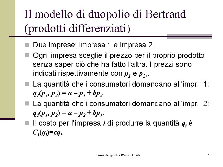 Il modello di duopolio di Bertrand (prodotti differenziati) n Due imprese: impresa 1 e