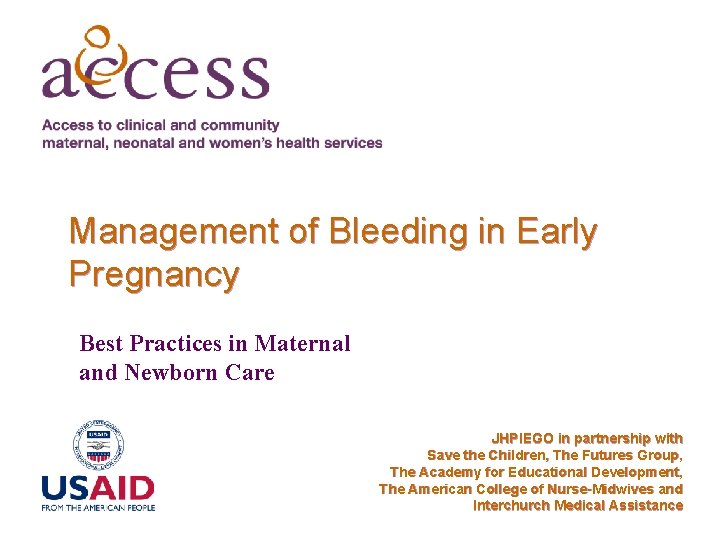 Management of Bleeding in Early Pregnancy Best Practices in Maternal and Newborn Care JHPIEGO